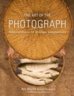 Image for Art of the Photograph: Essential Habits for Stronger Compositions