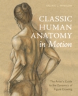 Image for Classic human anatomy in motion  : the artist&#39;s guide to the dynamics of figure drawing