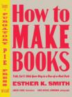 Image for How to Make Books: Fold, Cut &amp; Stitch Your Way to a One-of-a-Kind Book