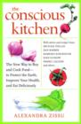 Image for The conscious kitchen: the new way to buy and cook food - to protect the earth, improve your health, and eat deliciously