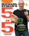 Image for Michael Symon&#39;s 5 in 5: 5 fresh ingredients + 5 minutes = 120 fantastic dinners