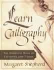 Image for Learn calligraphy: the complete book of lettering and design
