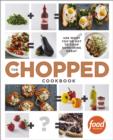 Image for Chopped Cookbook: Use What You&#39;ve Got to Cook Something Great.