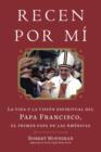 Image for Recen Por Mi: La vida y la vision espiritual del Papa Francisco, el primer papa de las Americas