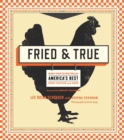 Image for Fried &amp; True : More than 50 Recipes for America&#39;s Best Fried Chicken and Sides: A Cookbook