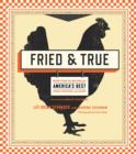 Image for Fried &amp; True: More than 50 Recipes for America&#39;s Best Fried Chicken and Sides