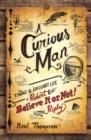 Image for A curious man: the strange and brilliant life of Robert &quot;Believe It Or Not&quot; Ripley