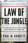 Image for Law of the Jungle: The $19 Billion Legal Battle Over Oil in the Rain Forest and the Lawyer Who&#39;d Stop at Nothing to Win