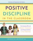 Image for Positive discipline in the classroom: developing mutual respect, cooperation, and responsibility in your classroom