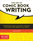 Image for The art of comic book writing  : the definitive guide to outlining, scripting, and pitching your sequential art stories