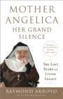 Image for Mother Angelica Her Grand Silence: The Last Years and Living Legacy