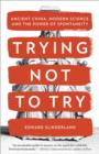 Image for Trying Not to Try: The Art and Science of Spontaneity