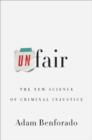 Image for Unfair: The New Science of Criminal Injustice