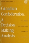 Image for Canadian Confederation : A Decision-Making Analysis : Volume 117