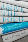 Image for Above the fold  : a personal history of the Toronto Star