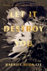 Image for Let It Destroy You