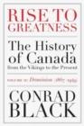 Image for Rise to greatness  : the history of Canada from the Vikings to the presentVolume 2,: Dominion (1867-1949)