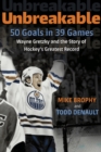 Image for Unbreakable: 50 Goals in 39 Games: Wayne Gretzky and the Story of Hockey&#39;s Greatest Record