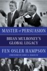 Image for Master of persuasion  : Brian Mulroney&#39;s global legacy