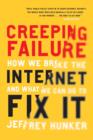Image for Creeping failure  : how we broke the internet and what we can do to fix it