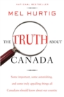 Image for The Truth About Canada : Some Important, Some Astonishing, and Some Truly Appalling Things All Canadians Should Know About Our Country