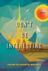 Image for Don&#39;t Be Interesting: Poems