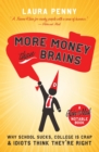 Image for More Money Than Brains : Why School Sucks, College is Crap, &amp; Idiot Think They&#39;re Right