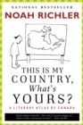 Image for This Is My Country, What&#39;s Yours? : A Literary Atlas of Canada