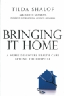 Image for Bringing it home  : a nurse discovers healthcare beyond the hospital