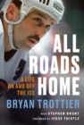 Image for All roads home  : a life on and off the ice