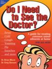 Image for Do I Need to See the Doctor : A guide for treating common minor ailments at home for all ages