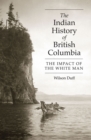 Image for The Indian History of British Columbia : The Impact of the White Man