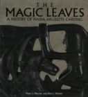 Image for Magic leaves  : a history of Haida argillite carving