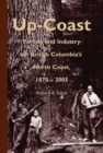 Image for Up-Coast : Forest and Industry on British Columbia&#39;s North Coast, 1870–2005