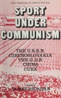 Image for Sport Under Communism : The U.S.S.R., Czechoslovakia, The G.D.R., China, Cuba