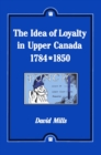 Image for The Idea of Loyalty in Upper Canada, 1784-1850