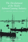 Image for The Development of the Pacific Salmon-Canning Industry : A Grown Man&#39;s Game