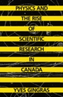 Image for Physics and the Rise of Scientific Research in Canada