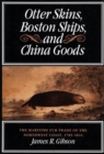 Image for Otter Skins, Boston Ships, and China Goods : The Maritime Fur Trade of the Northwest Coast, 1785-1841 : Volume 6