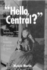 Image for &quot;Hello, Central?&quot;  : gender, technology, and culture in the formation of telephone systems