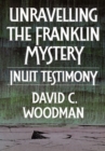 Image for Unravelling the Franklin Mystery : Inuit Testimony, First Edition : Volume 5