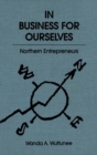 Image for In Business for Ourselves : Northern Entrepreneurs : Volume 8