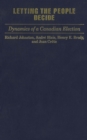 Image for Letting the People Decide : Dynamics of a Canadian Election