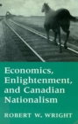 Image for Economics, Enlightenment, and Canadian Nationalism