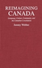 Image for Reimagining Canada : Language, Culture, Community, and the Canadian Constitution