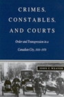 Image for Crimes, Constables, and Courts : Order and Transgression in a Canadian City, 1816-1970