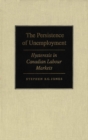 Image for The Persistence of Unemployment : Hysteresis in Canadian Labour Markets