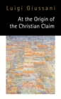 Image for At the Origin of the Christian Claim