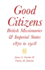 Image for Good Citizens : British Missionaries and Imperial States, 1870-1918