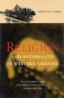 Image for Religion and Nationality in Western Ukraine : The Greek Catholic Church and the Ruthenian National Movement in Galicia, 1870-1900